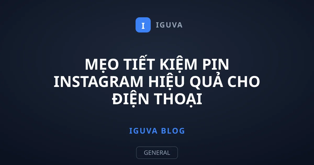 Mẹo tiết kiệm pin Instagram hiệu quả cho điện thoại