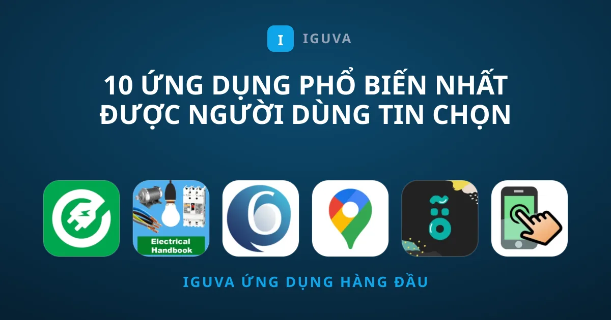 10 Ứng Dụng Phổ Biến Nhất Được Người Dùng Tin Chọn