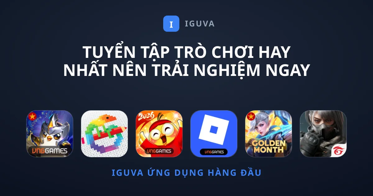Tuyển Tập Trò chơi Hay Nhất Nên Trải Nghiệm Ngay
